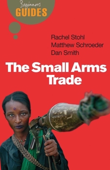 Paperback The Small Arms Trade: A Beginner's Guide Book