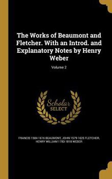 Hardcover The Works of Beaumont and Fletcher. With an Introd. and Explanatory Notes by Henry Weber; Volume 2 Book