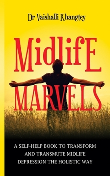 Paperback Midlife Marvels: A Self-Help Book To Transform And Transmute Midlife Depression The Holistic Way Book