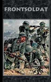 Paperback Frontsoldat: Roman Weltkrieg, Landser, Infanterie, Military, Militär, Soldat, Reichswehr, Wehrmacht [German] Book