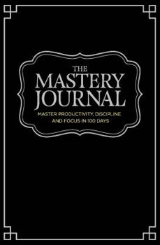 Unknown Binding The Mastery Journal, Deluxe Black Hardcover Organizer and Non-Dated Notebook, Daily Planner to Master Productivity, Discipline, and Focus in 100 Days Book
