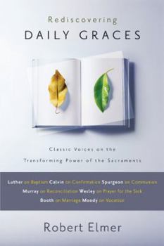 Paperback Rediscovering Daily Graces: Classic Voices on the Transforming Power of the Sacraments Book