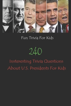 Paperback Fun Trivia For Kids: 240 Insteresting Trivia Questions About U.S. Presidents For Kids Book