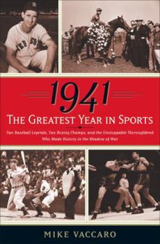 Hardcover 1941 -- The Greatest Year in Sports: Two Baseball Legends, Two Boxing Champs, and the Unstoppable Thoroughbred Who Made History in the Shadow of War Book