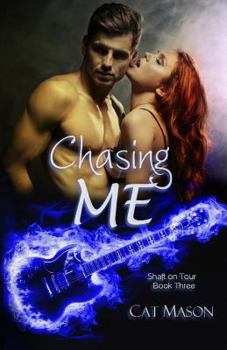 Chasing Me - Book #3 of the Shaft on Tour