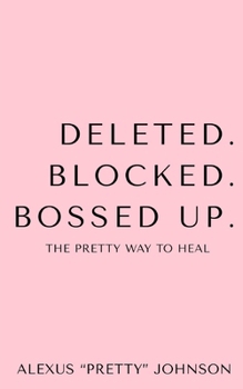Paperback Deleted. Blocked. Bossed Up.: The Pretty Way to Heal Book