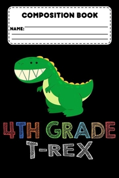 Paperback Composition Book 4th Grade T-Rex: Dinosaur Composition Notebook for Students, College Ruled Paper For Class Study Notes, Note Taking Paper, Creative W Book