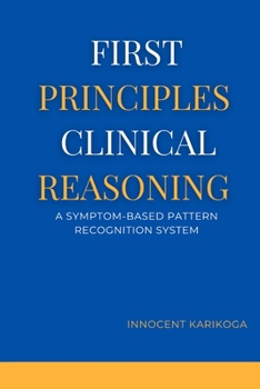 Paperback First Principles Clinical Reasoning: A Symptom-Based Pattern Recognition System Book