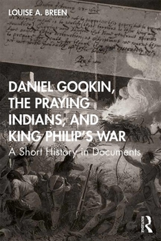 Paperback Daniel Gookin, the Praying Indians, and King Philip's War: A Short History in Documents Book