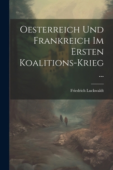 Paperback Oesterreich Und Frankreich Im Ersten Koalitions-Krieg ... [German] Book