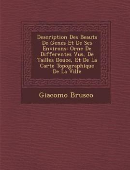 Paperback Description Des Beaut S de Genes Et de Ses Environs: Orn E de Differentes Vu S, de Tailles Douce, Et de La Carte Topographique de La Ville [French] Book