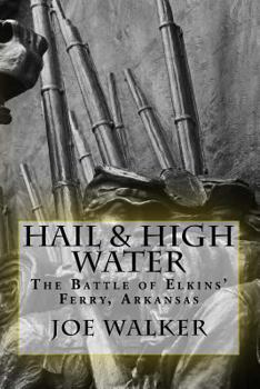 Paperback Hail & High Water: The Battle of Elkins' Ferry, Arkansas Book