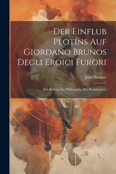 Paperback Der Einflub Plotins Auf Giordano Brunos Degli Eroici Furori: (ein Beitrag Zur Philosophie Der Renaissance) [German] Book