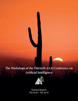 Paperback The Workshops of the Thirtieth AAAI Conference on Artificial Intelligence Book