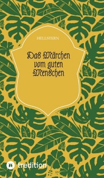Das Märchen vom guten Menschen (German Edition)