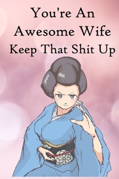 Paperback You're an Awesome Wife. Keep That Shit Up: 100 Blank Lined Notebook Paperback Book