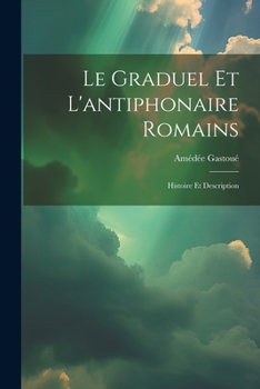 Paperback Le graduel et l'antiphonaire romains: Histoire et description [French] Book