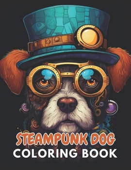 Paperback Steampunk Dog Coloring Book: New and Exciting Designs Suitable for All Ages Book