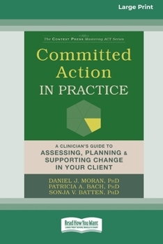 Paperback Committed Action in Practice: A Clinician's Guide to Assessing, Planning, and Supporting Change in Your Client (16pt Large Print Edition) Book