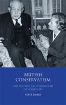 Hardcover British Conservatism: The Politics and Philosophy of Inequality Book