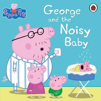 Peppa Pig: George and the Noisy Baby - Book  of the Peppa Pig