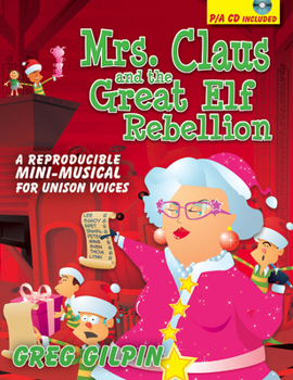 Paperback Mrs. Claus and the Great Elf Rebellion: A Reproducible Mini-Musical for Unison Voices Book