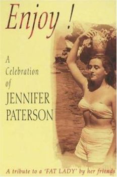 Enjoy! A Celebration of Jennifer Paterson: A Tribute to a Fat Lady by Her Friends