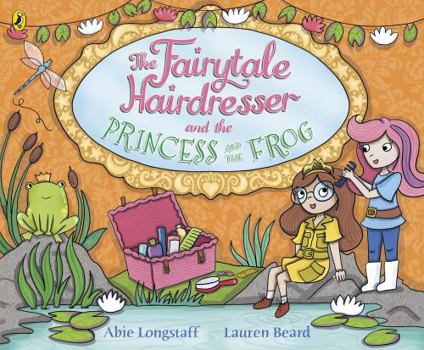 The Fairytale Hairdresser and the Princess and the Frog - Book  of the Fairytale Hairdresser