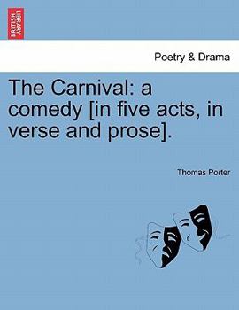 Paperback The Carnival: A Comedy [In Five Acts, in Verse and Prose]. Book