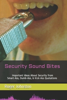 Paperback Security Sound Bites: Important Ideas About Security from Smart-Ass, Dumb-Ass, & Kick-Ass Quotations (2nd Edition) Book