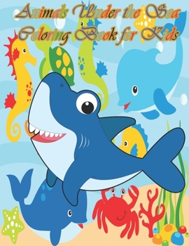 Paperback Animals Under the Sea Coloring Book for Kids: A cute animal book that kids love: book for kids ages 3-8 Book