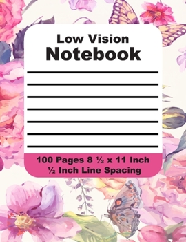 Low Vision Notebook: Bold Lined Paper for the Vision Impaired - Thick Black Line on White Paper - 1/2 Inch Line Spacing - 20 Lines per Page - 8.5 x 11 ... - Pink and Purple Floral and Butterfly Design