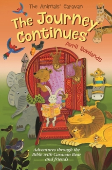 Paperback The Journey Continues: Adventures Through the Bible with Caravan Bear and Friends Book