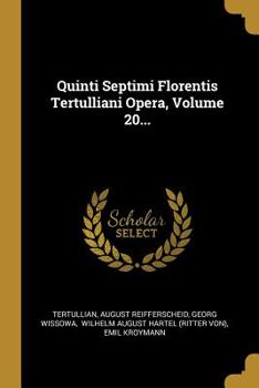 Paperback Quinti Septimi Florentis Tertulliani Opera, Volume 20... [Latin] Book