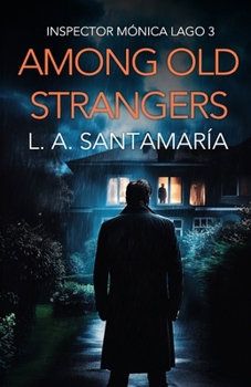Among Old Strangers: Never Owe a Debt to the Past (Inspector Mónica Lago)