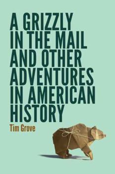 Paperback A Grizzly in the Mail and Other Adventures in American History Book