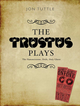 Paperback The Trustus Plays: The Hammerstone, Drift, and Holy Ghost Book
