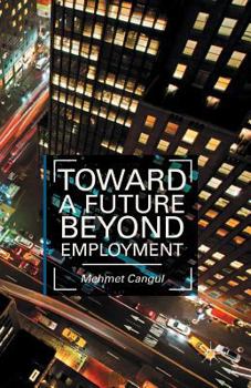 Paperback Toward a Future Beyond Employment. by Mehmet Cangul Book