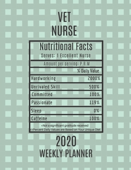 Vet Nurse Nutritional Facts Weekly Planner 2020: Vet Nurse Appreciation Gift Idea For Men & Women - Weekly Planner Schedule Book Agenda - To Do List & Notes Sections - Calendar Views