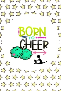 Born To Cheer: Cheerleading Gifts For Girls: Blank Paperback Journal- Ideal For Daily Diary Entries, Reminders Notes And More!