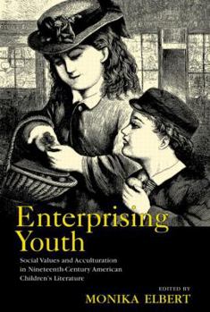Paperback Enterprising Youth: Social Values and Acculturation in Nineteenth-Century American Children's Literature Book