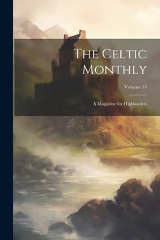 Paperback The Celtic Monthly: A Magazine for Highlanders; Volume 14 Book