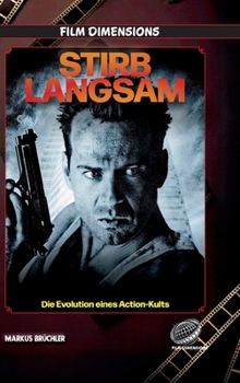 Hardcover Stirb Langsam - Die Evolution eines Action-Kults (Film Dimensions): Mythos, Mechanik und Ermüdung eines Action-Franchises [German] Book