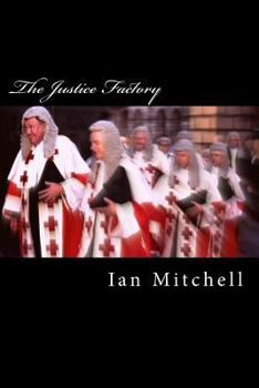 Paperback The Justice Factory: Show Me the Judge and I'll Tell You the Law Book