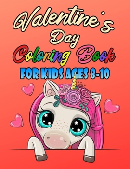 Valentine's Day Coloring Book For Kids Ages 8-10: Romantic Love Valentines Day Coloring Book Containing Heart Floral Line Art To Color for Kids and Teens or Couple And Stress Relaxation Relief / Lovel