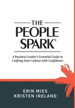 Hardcover The People Spark: A Business Leader's Essential Guide to Crafting Your Culture With Confidence Book