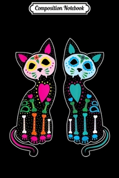 Composition Notebook: Day Of Dead Sugar Cat Cats Skeleton Skull Funny Halloween  Journal/Notebook Blank Lined Ruled 6x9 100 Pages