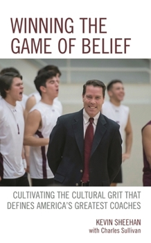 Paperback Winning the Game of Belief: Cultivating the Cultural Grit that Defines America's Greatest Coaches Book