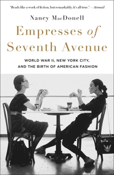 Paperback Empresses of Seventh Avenue: World War II, New York City, and the Birth of American Fashion Book