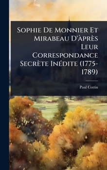 Hardcover Sophie De Monnier Et Mirabeau D'Ã près Leur Correspondance Secrète InÃ(c)dite (1775-1789) [French] Book